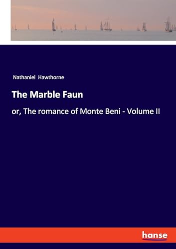 The Marble Faun: or, The romance of Monte Beni - Volume II von hansebooks